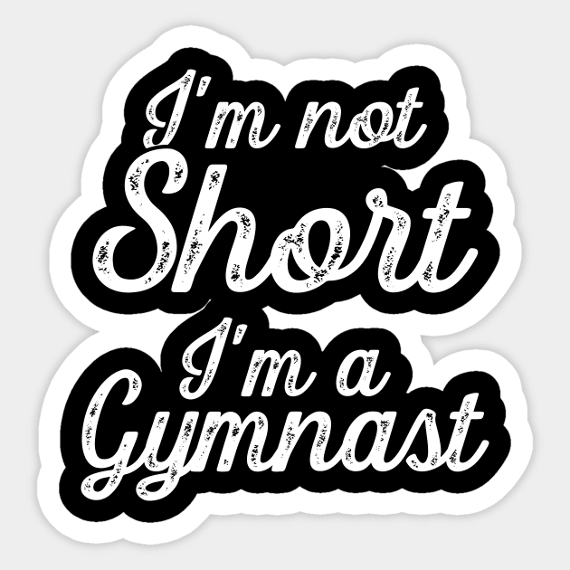 I'm not short I'm a gymnast Sticker by captainmood